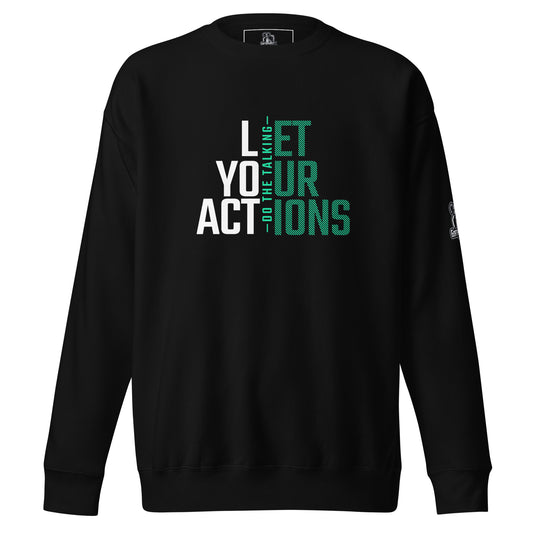 Let Your Actions Speak Premium Sweatshirt