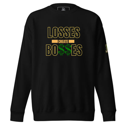 Losses Create Bo$$es Premium Sweatshirt