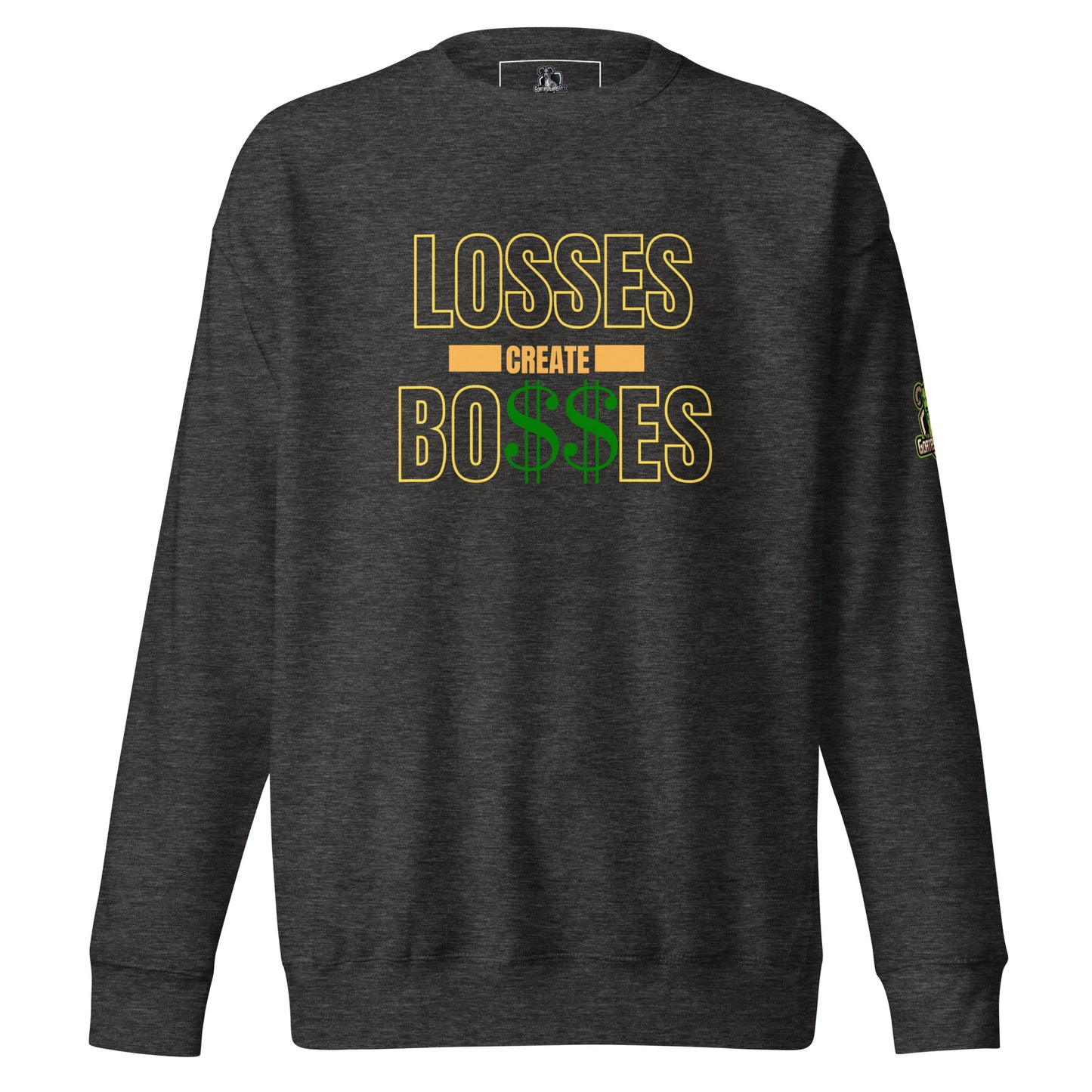 Losses Create Bo$$es Premium Sweatshirt