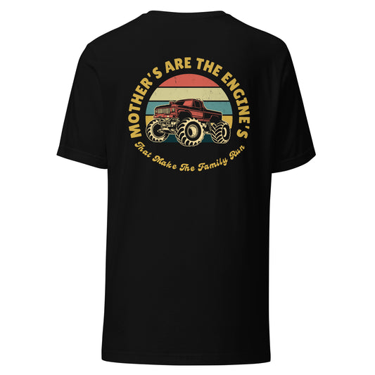 Mother's Are The Engine's (MOMster Truck Edition Tee