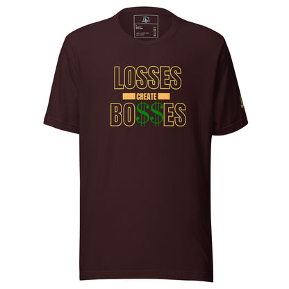 Losses Create Bo$$es Tee